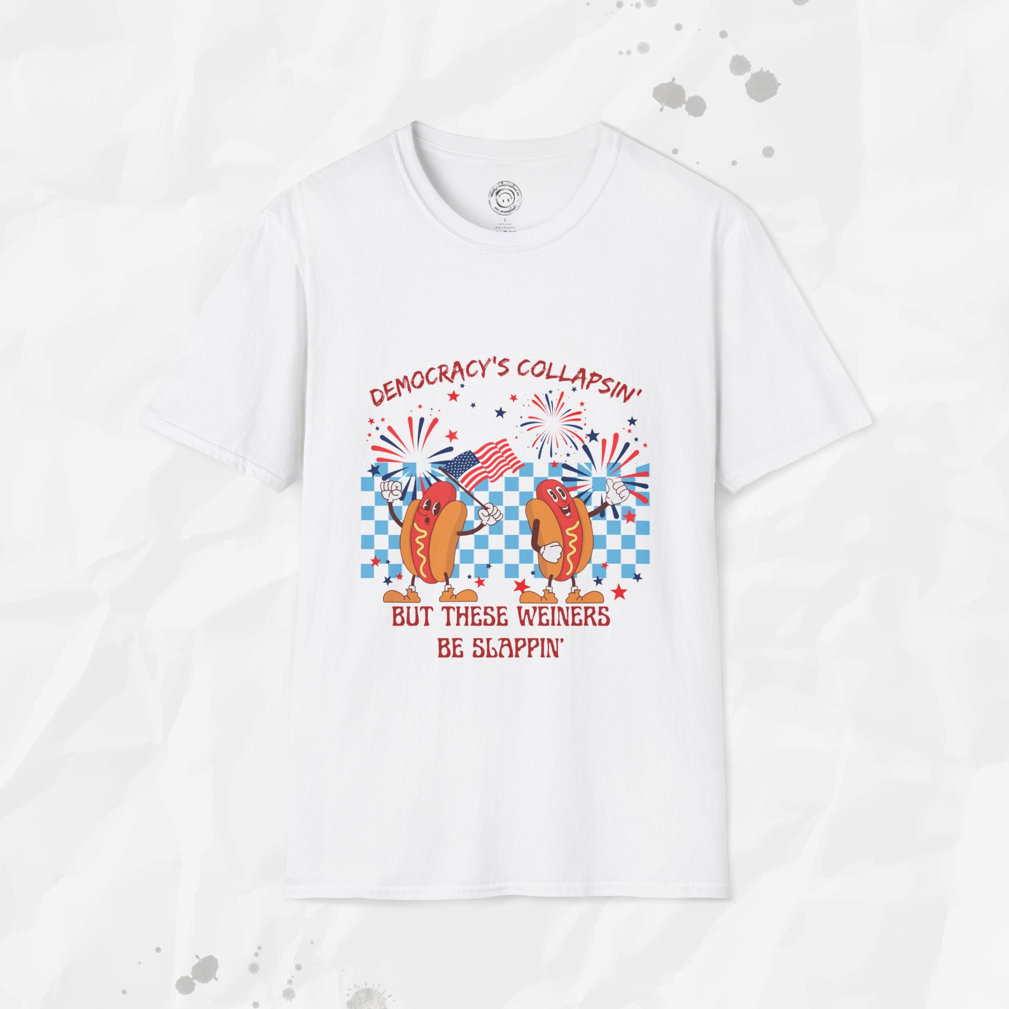 Democracy's Collapsin' But These Weiners Be Slappin' - T-Shirt