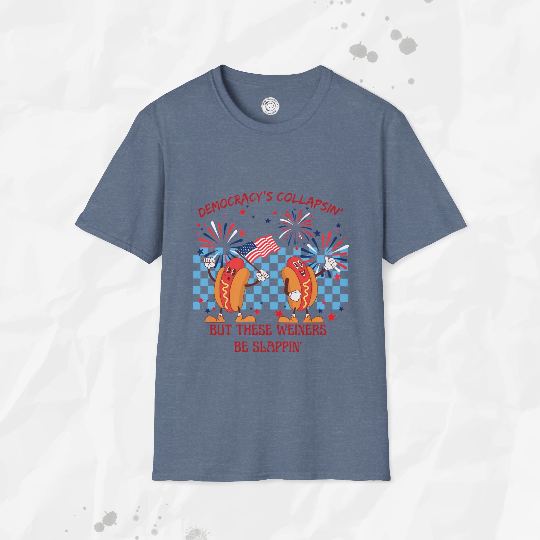 Democracy's Collapsin' But These Weiners Be Slappin' - T-Shirt