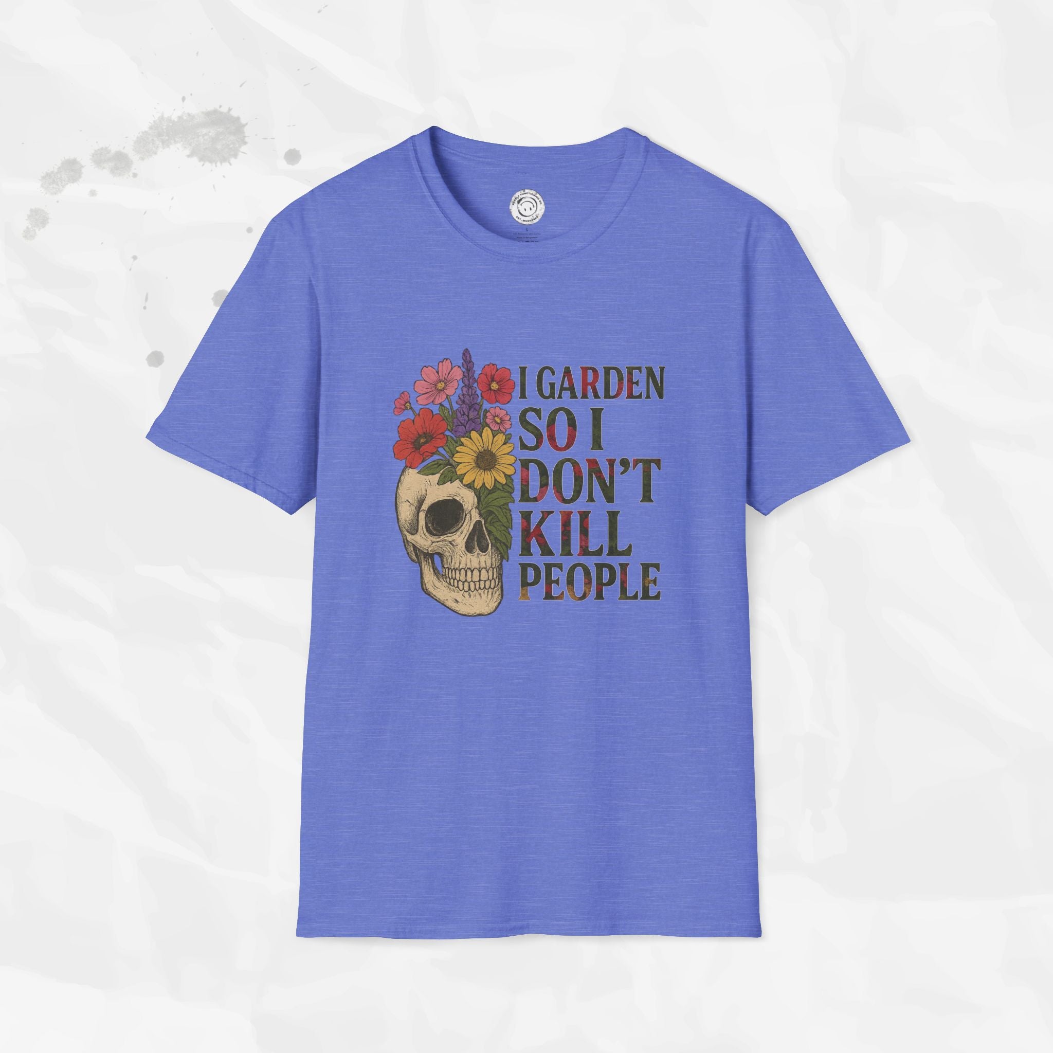 I Garden So I Don't Kill People - T-Shirt