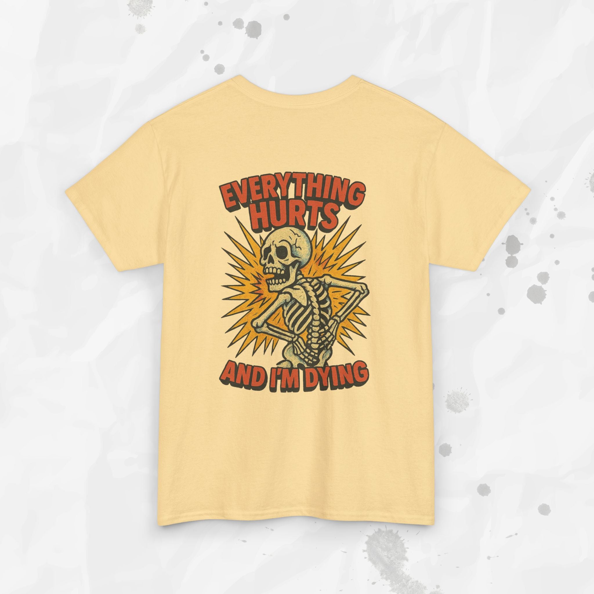 Everything Hurts and I'm Dying - T-Shirt