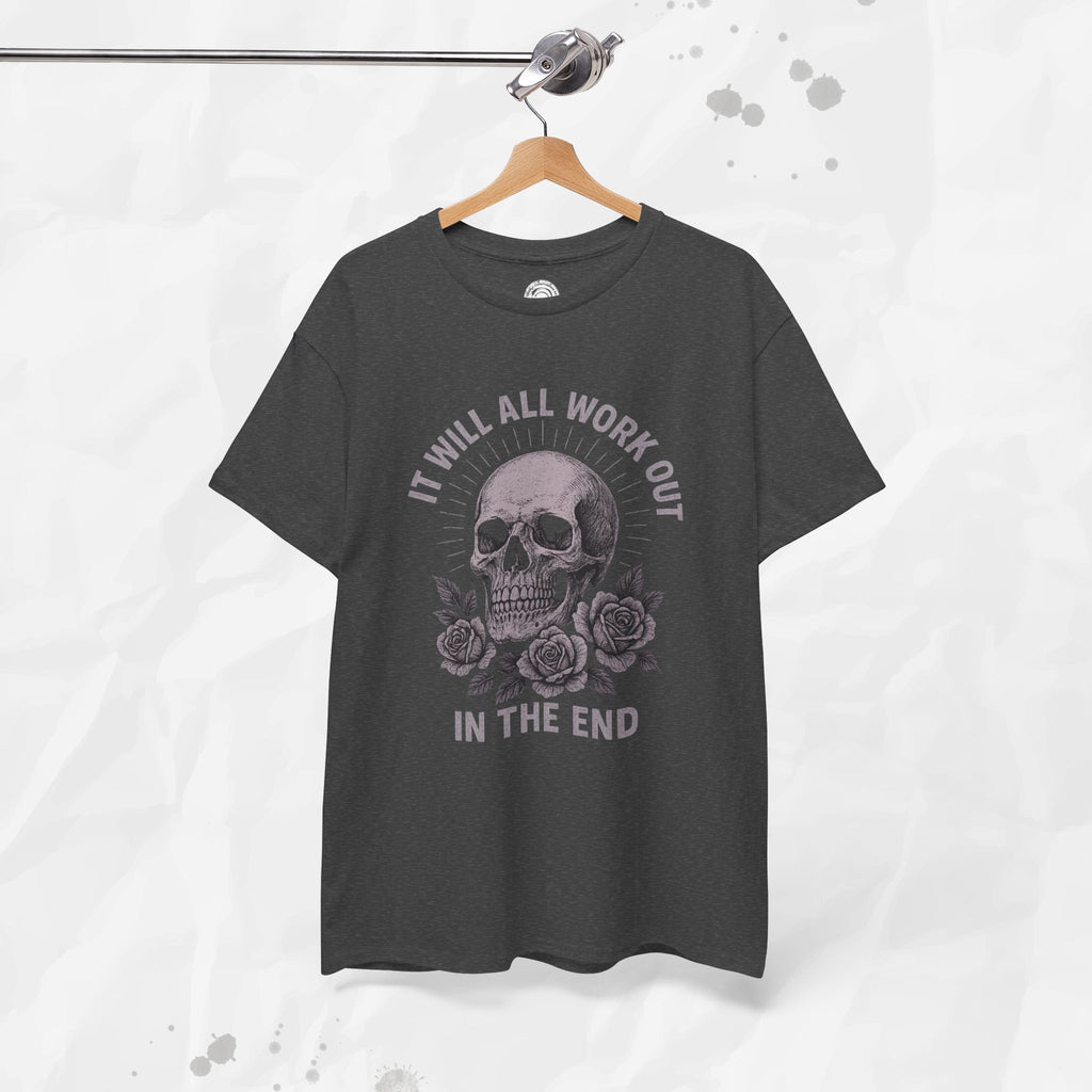 It Will All Work Out In The End - T-Shirt