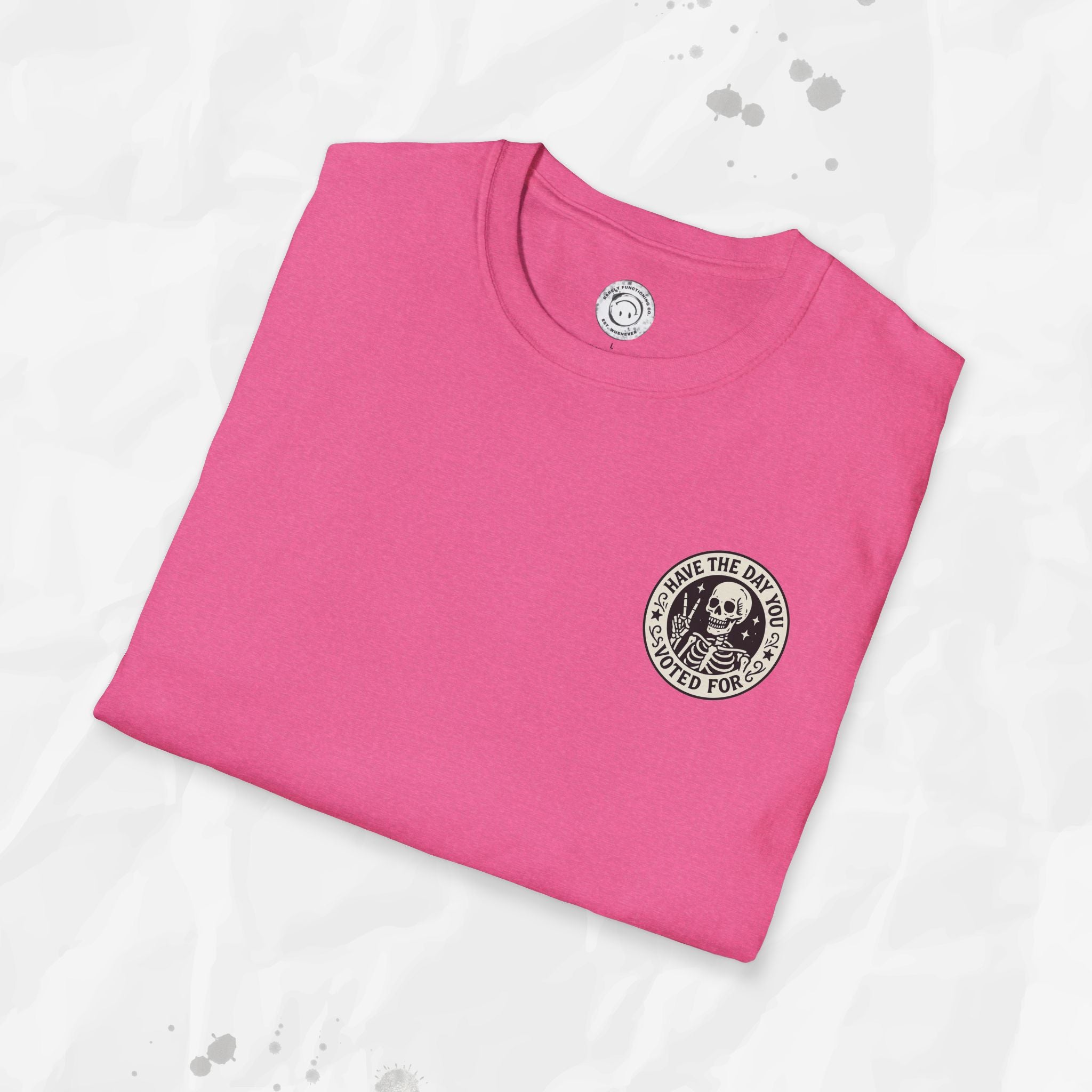 Have the Day You Voted For - T-Shirt