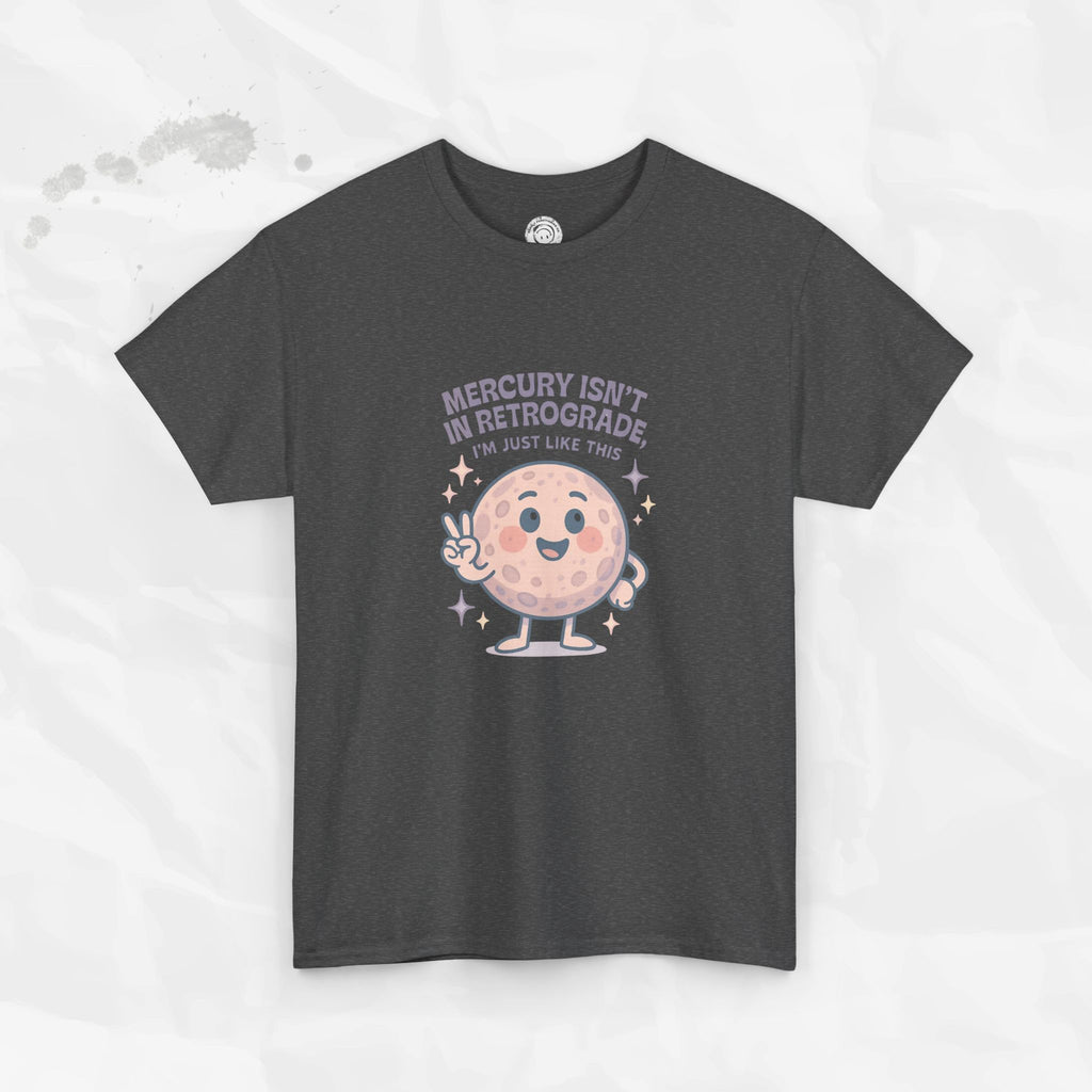 Mercury Isnt in Retrograde - T-Shirt