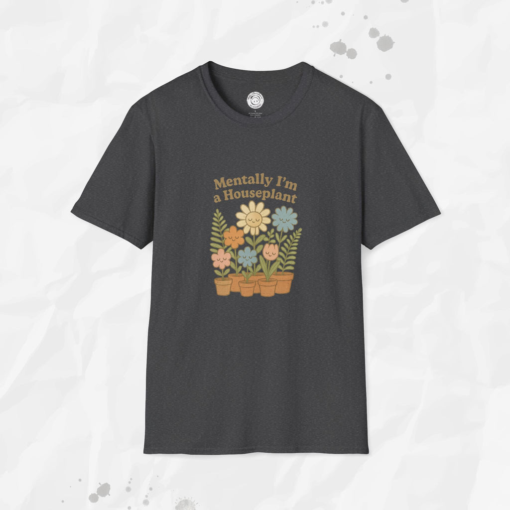 Mentally I'm a Houseplant - T-Shirt