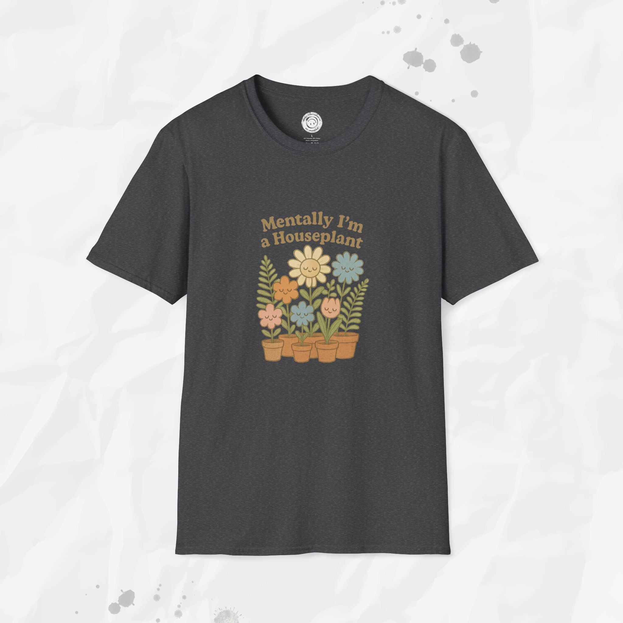 Mentally I'm a Houseplant - T-Shirt