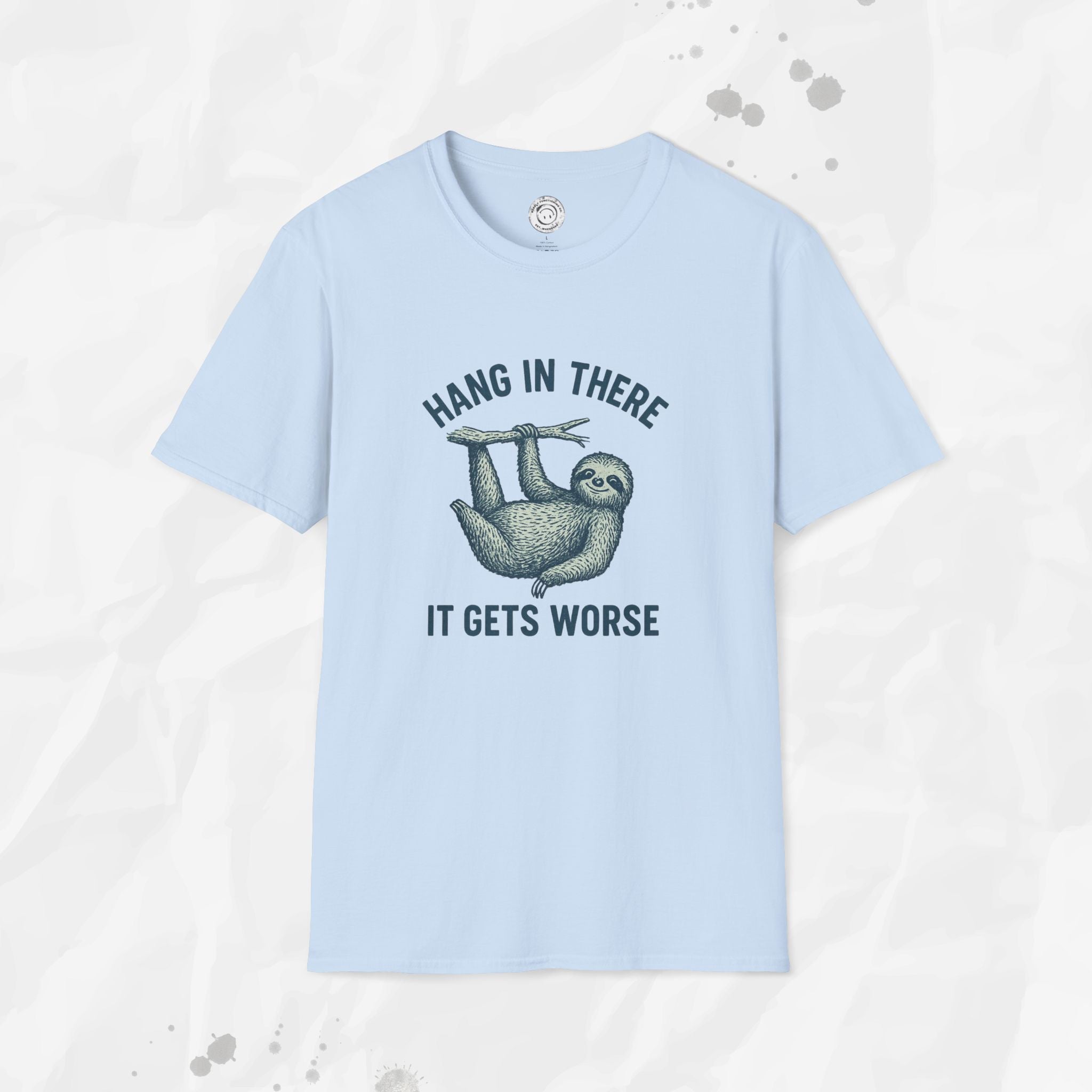 Hang In There, It Gets Worse - T-Shirt