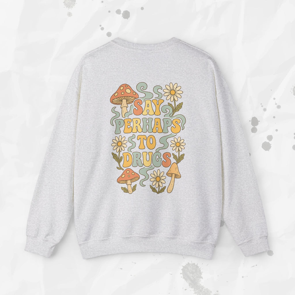 Say Perhaps To Drugs - Crewneck Sweatshirt