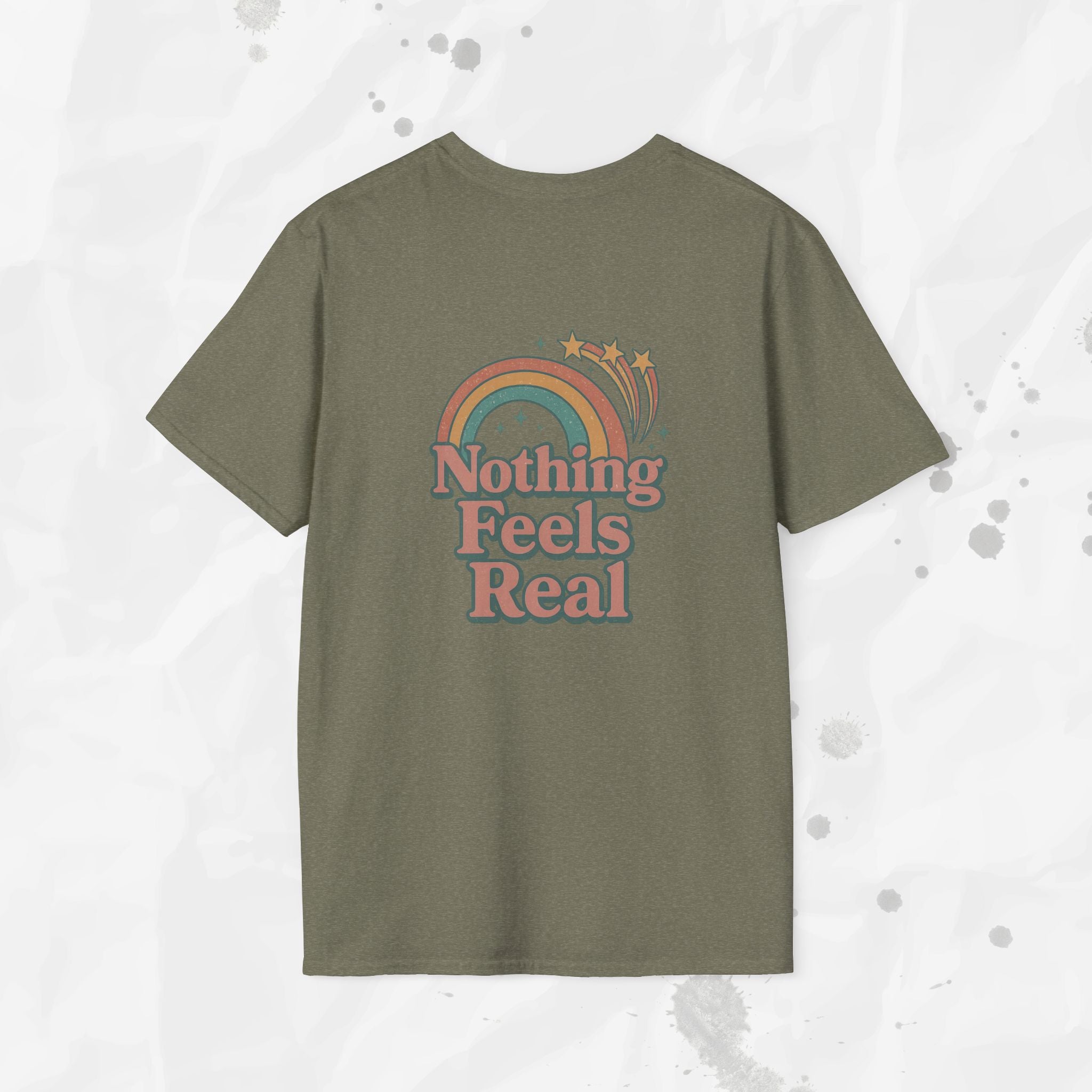 Nothing Feels Real - T-Shirt