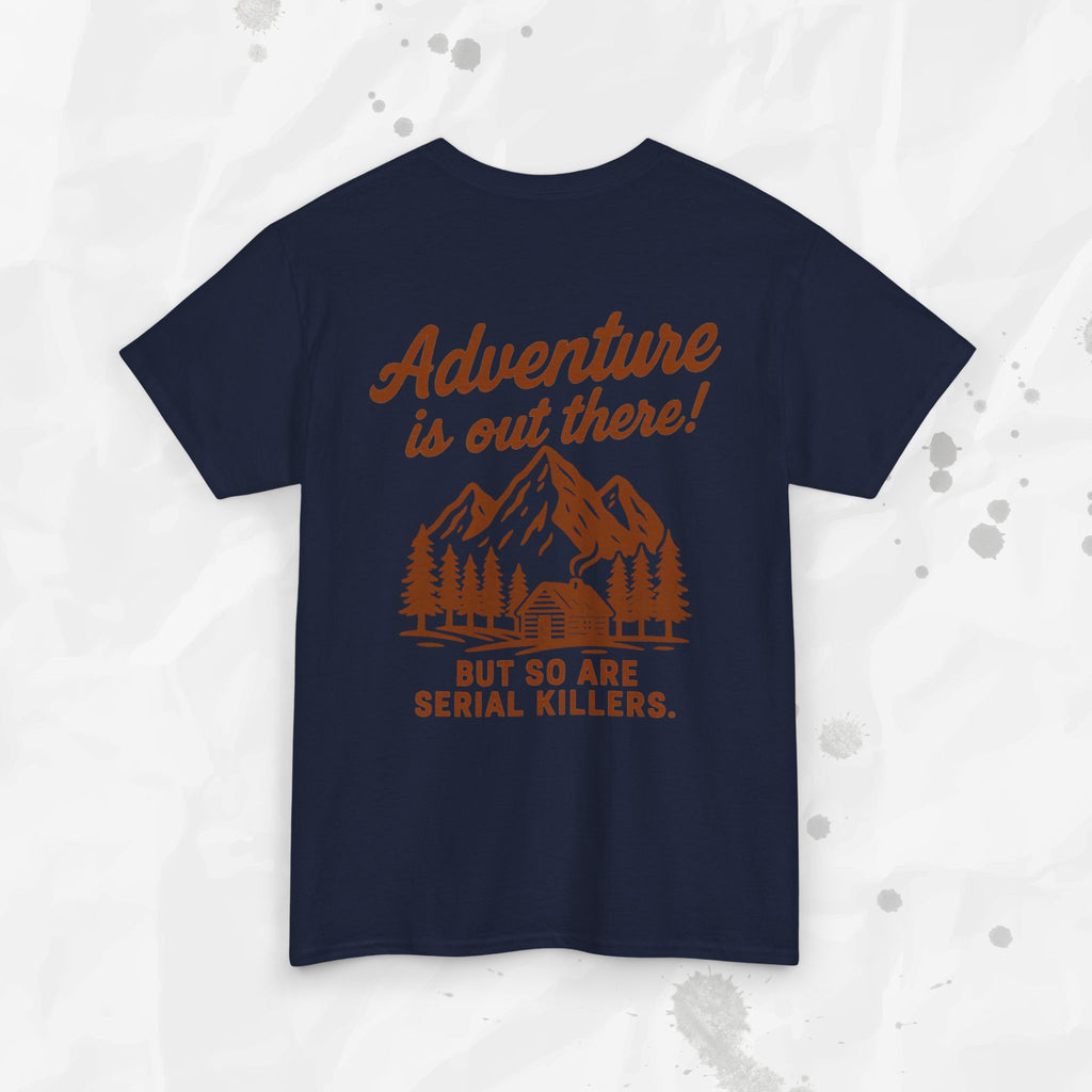 Adventure Is Out There (But So Are Serial Killers) – T-Shirt