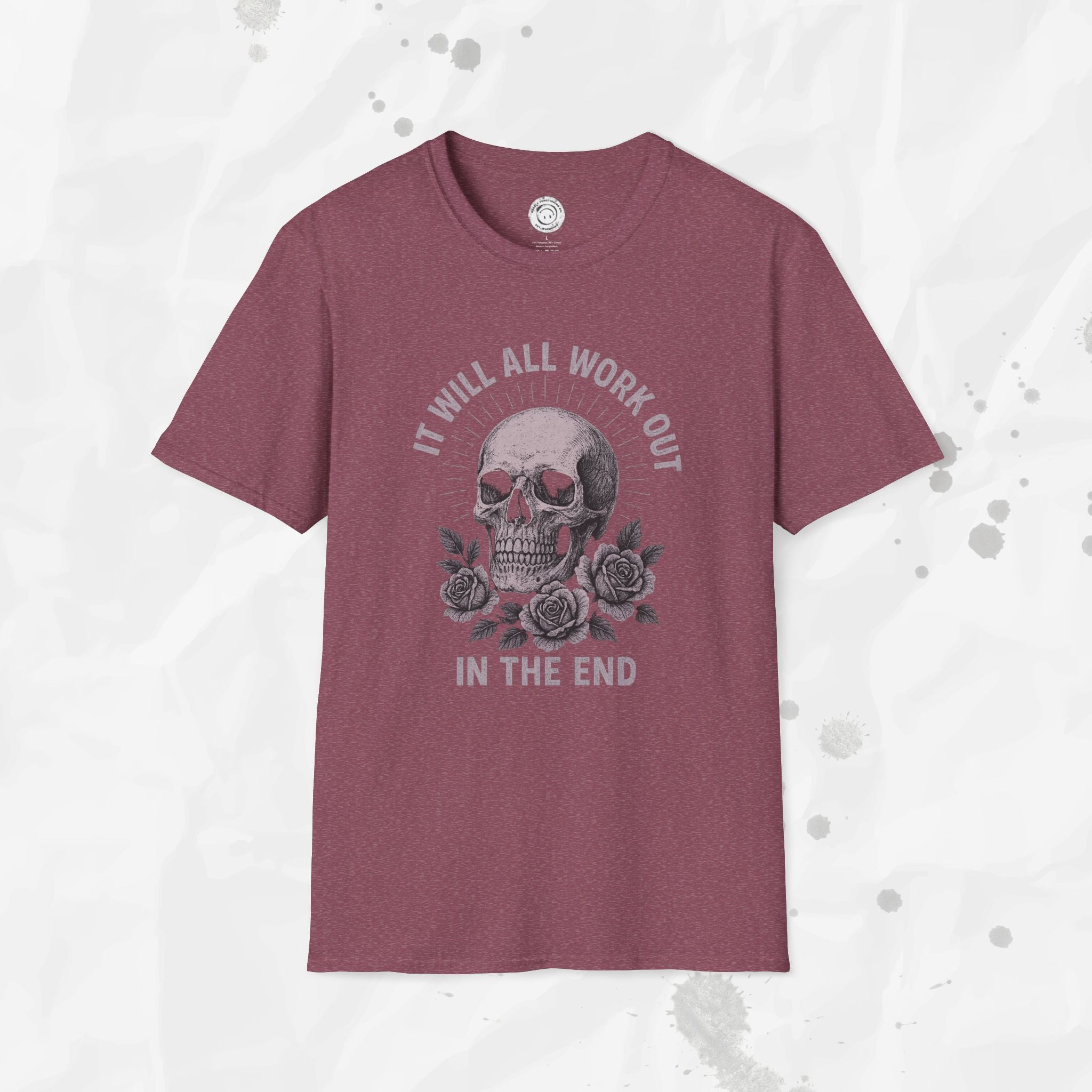 It Will All Work Out In The End - T-Shirt