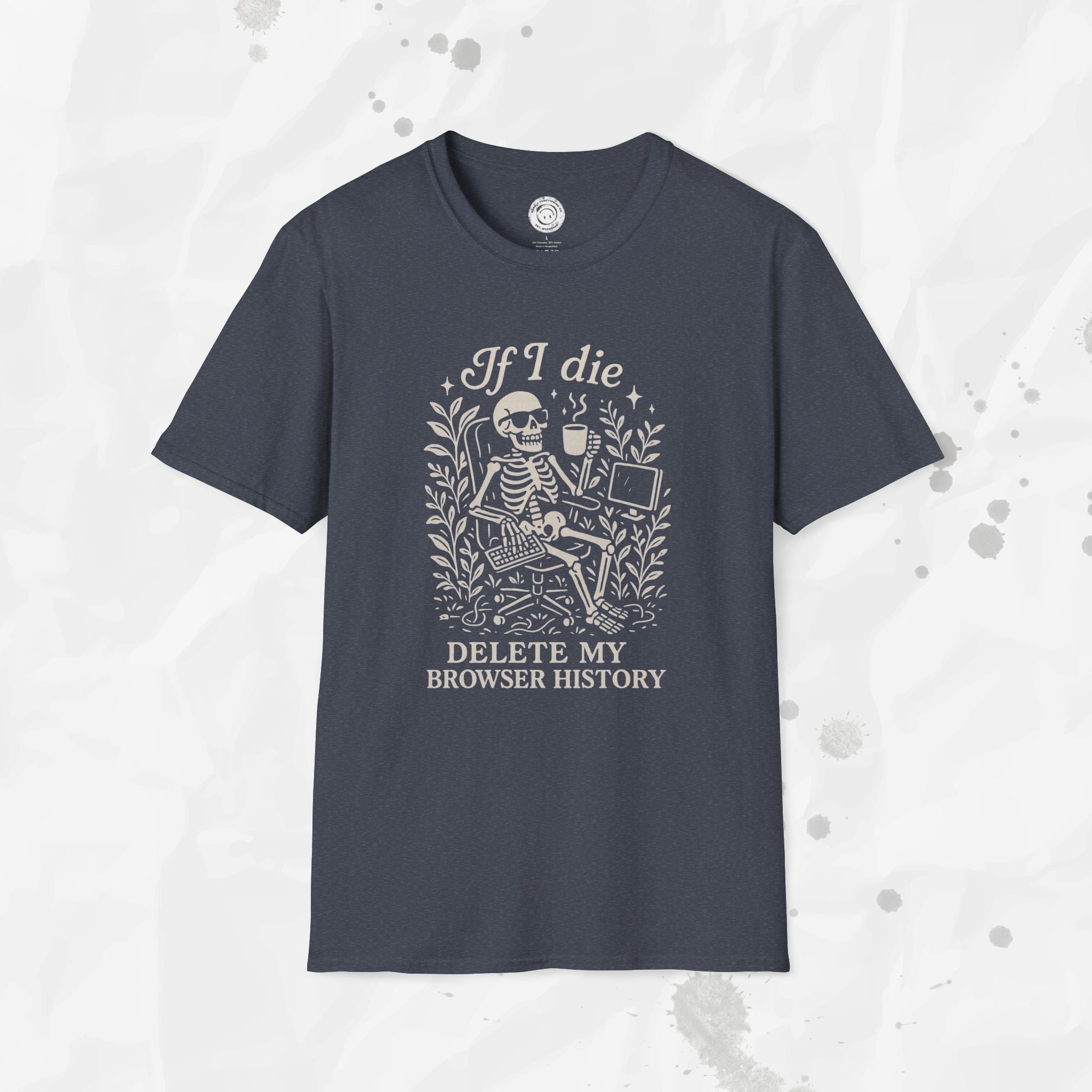 If I Die Delete My Browser History - T-Shirt