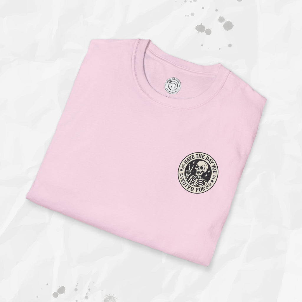 Have the Day You Voted For - T-Shirt