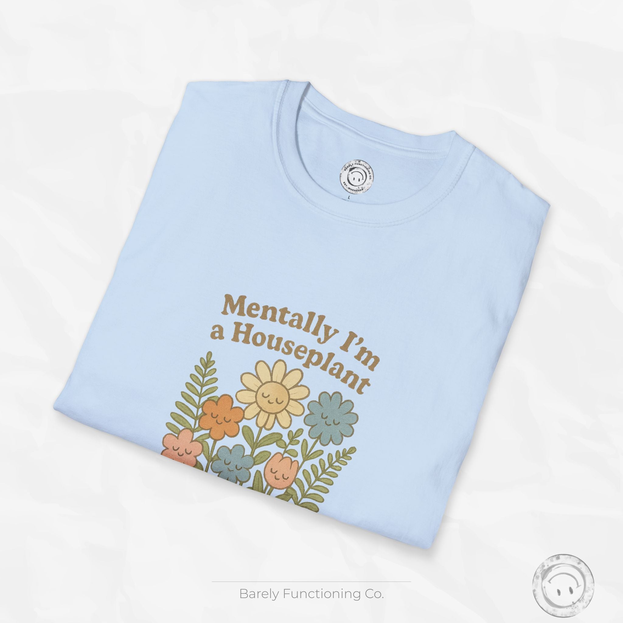 Mentally I'm a Houseplant - T-Shirt