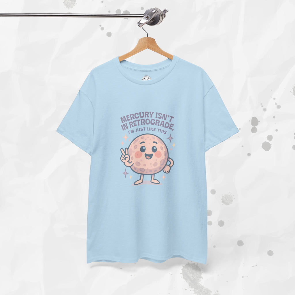 Mercury Isnt in Retrograde - T-Shirt