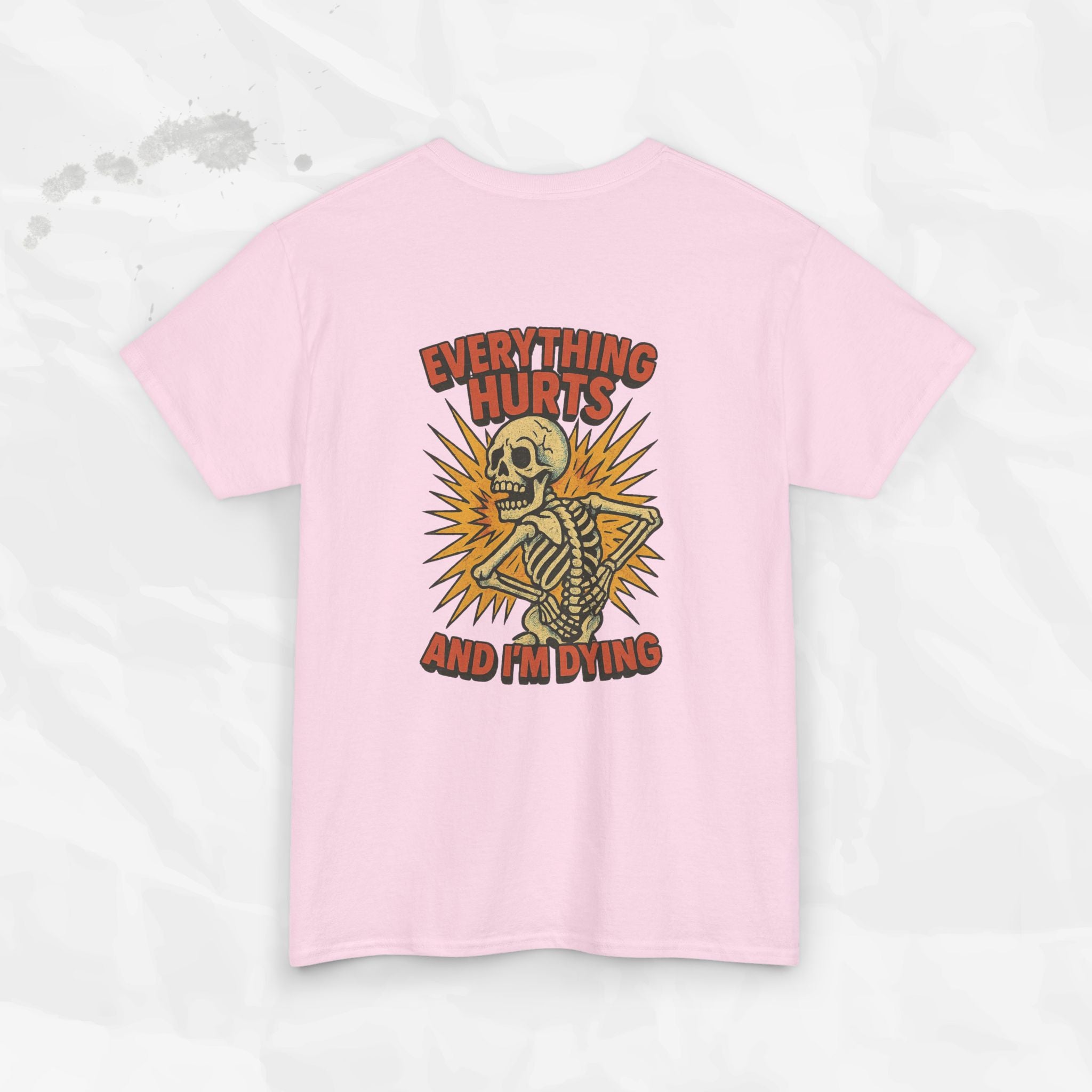 Everything Hurts and I'm Dying - T-Shirt