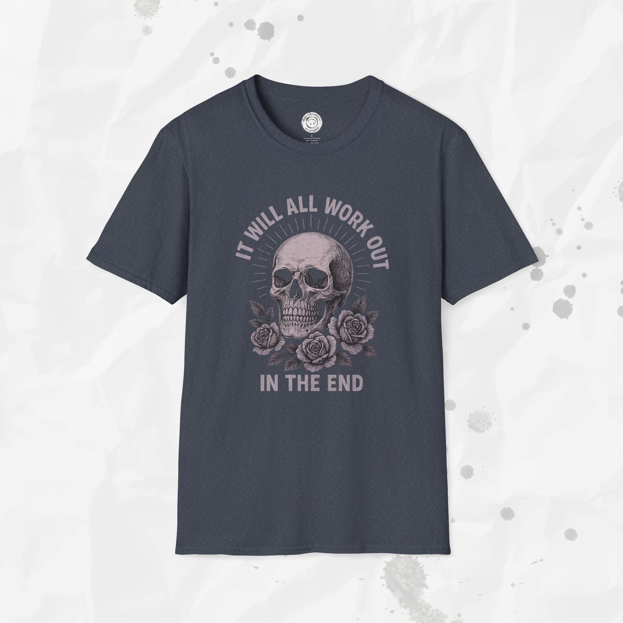 It Will All Work Out In The End - T-Shirt