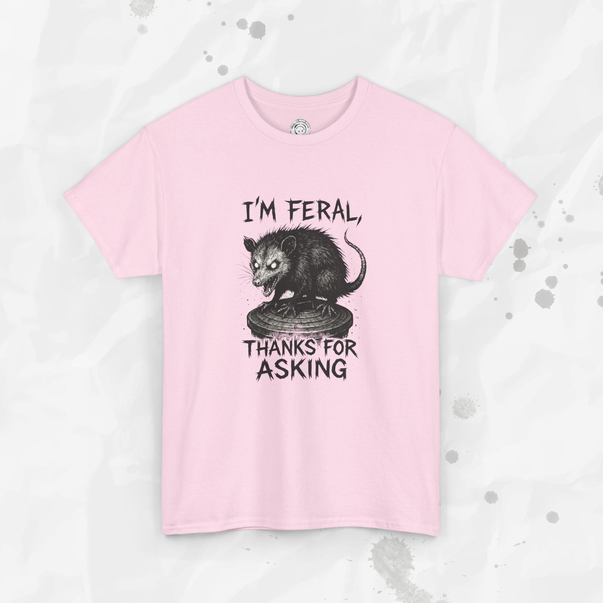 I'm Feral, Thanks for Asking - T-Shirt