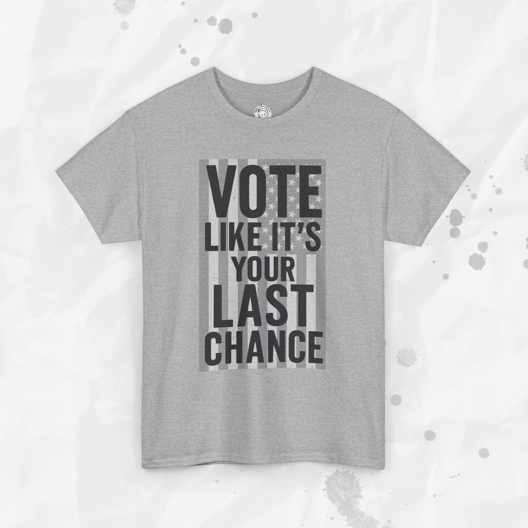 Vote Like It's Your Last Chance - T-Shirt