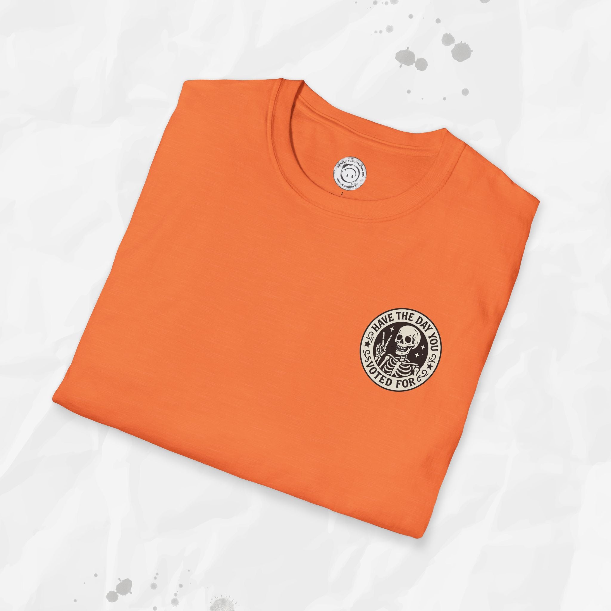 Have the Day You Voted For - T-Shirt