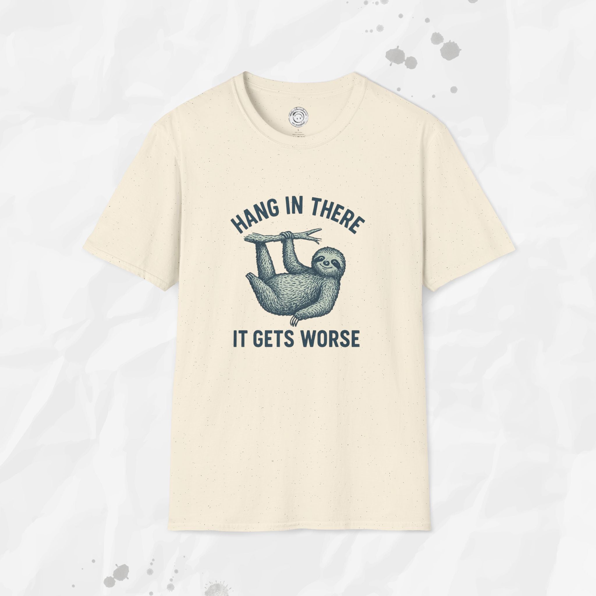 Hang In There, It Gets Worse - T-Shirt