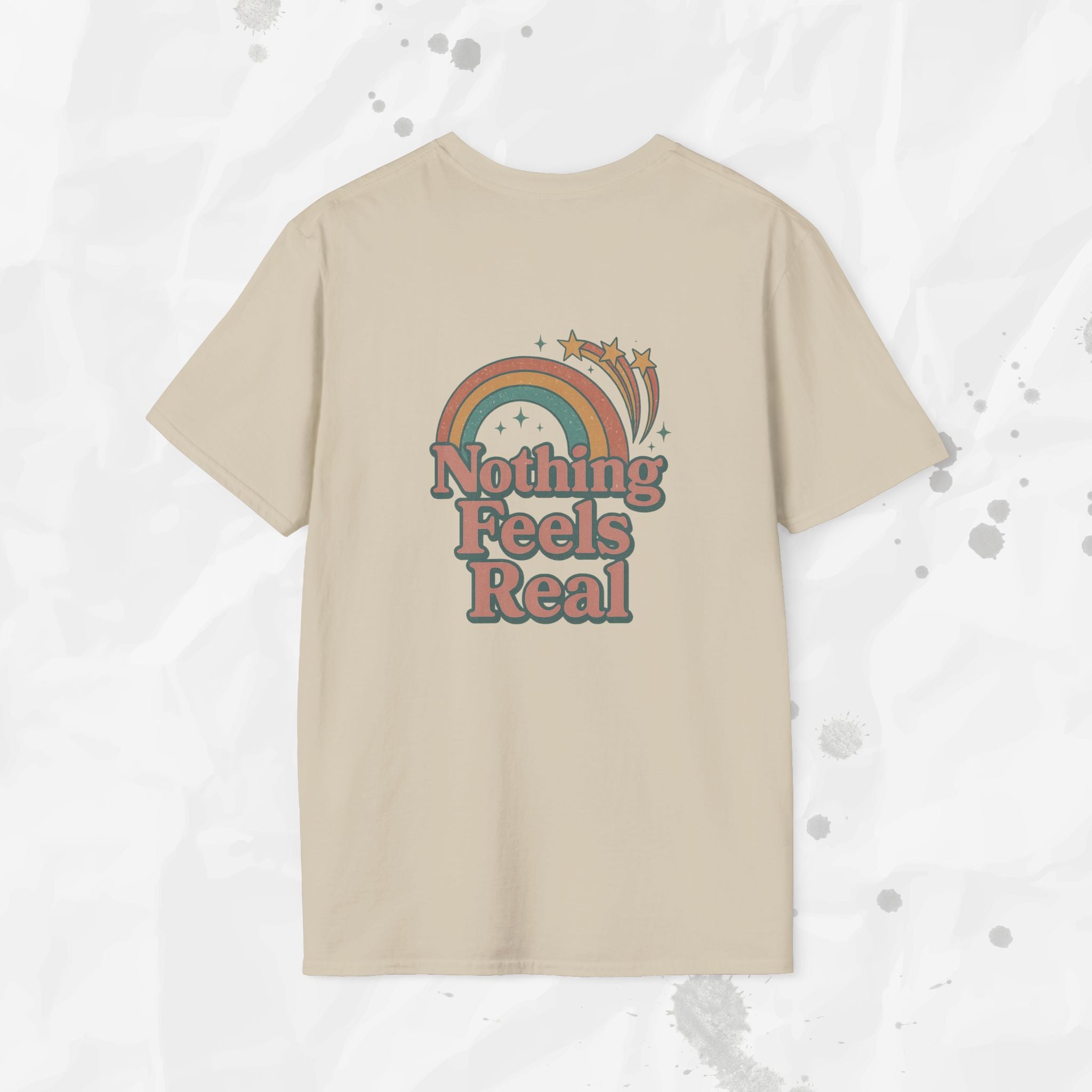 Nothing Feels Real - T-Shirt