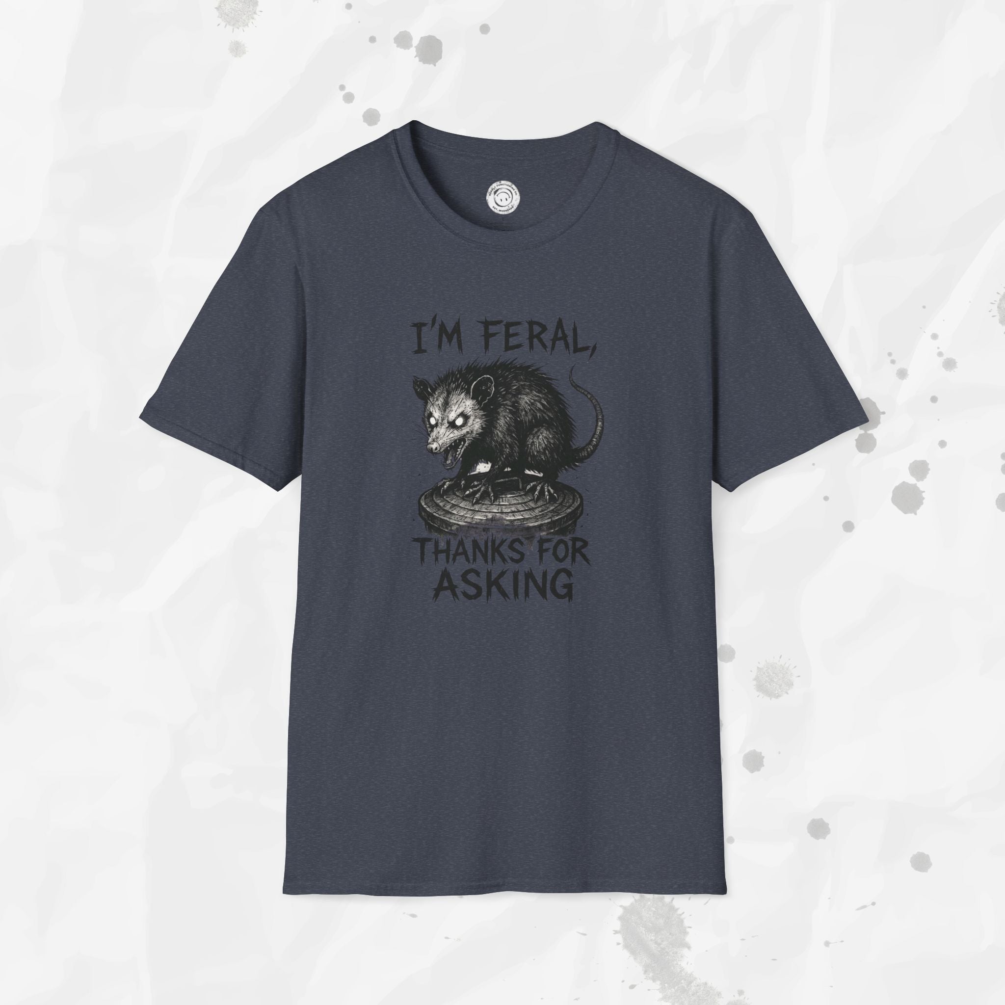I'm Feral, Thanks for Asking - T-Shirt