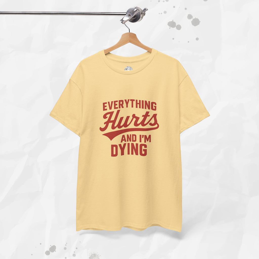 Everything Hurts And I'm Dying - T-Shirt