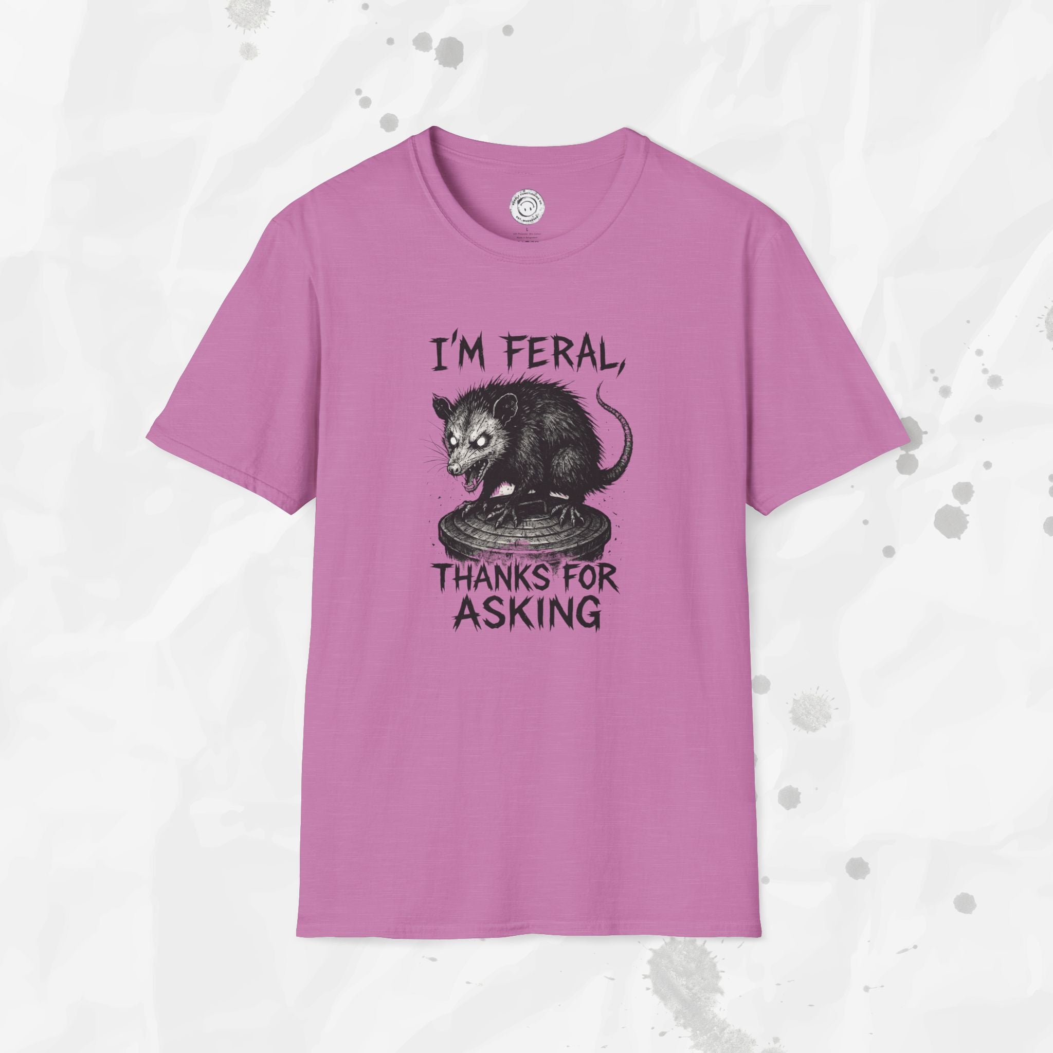 I'm Feral, Thanks for Asking - T-Shirt