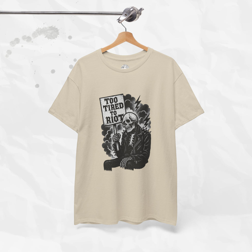 Too Tired to Riot - T-Shirt