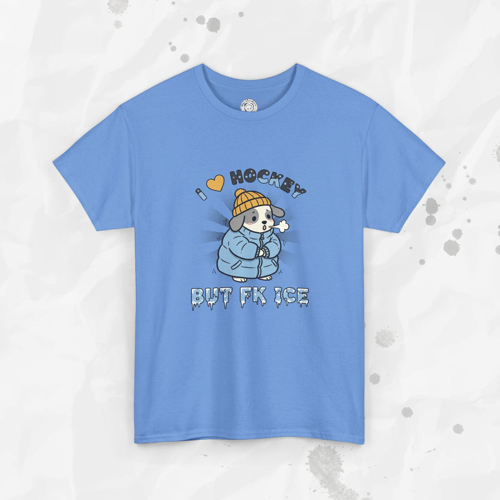 I ❤ Hockey But Fk ICE – T-Shirt