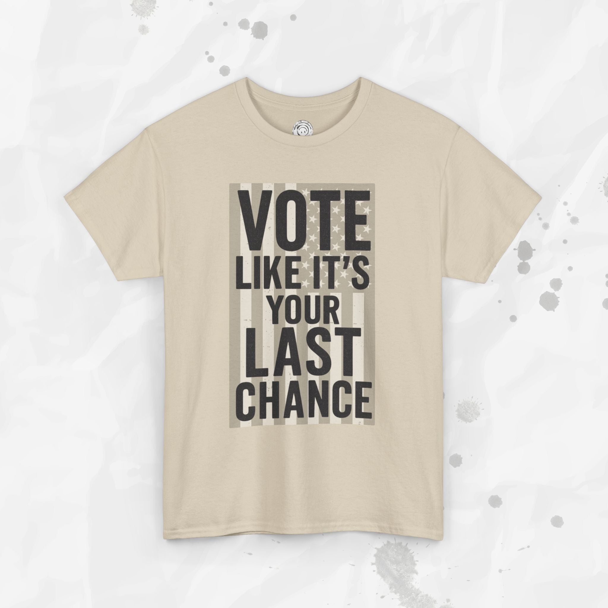 Vote Like It's Your Last Chance - T-Shirt