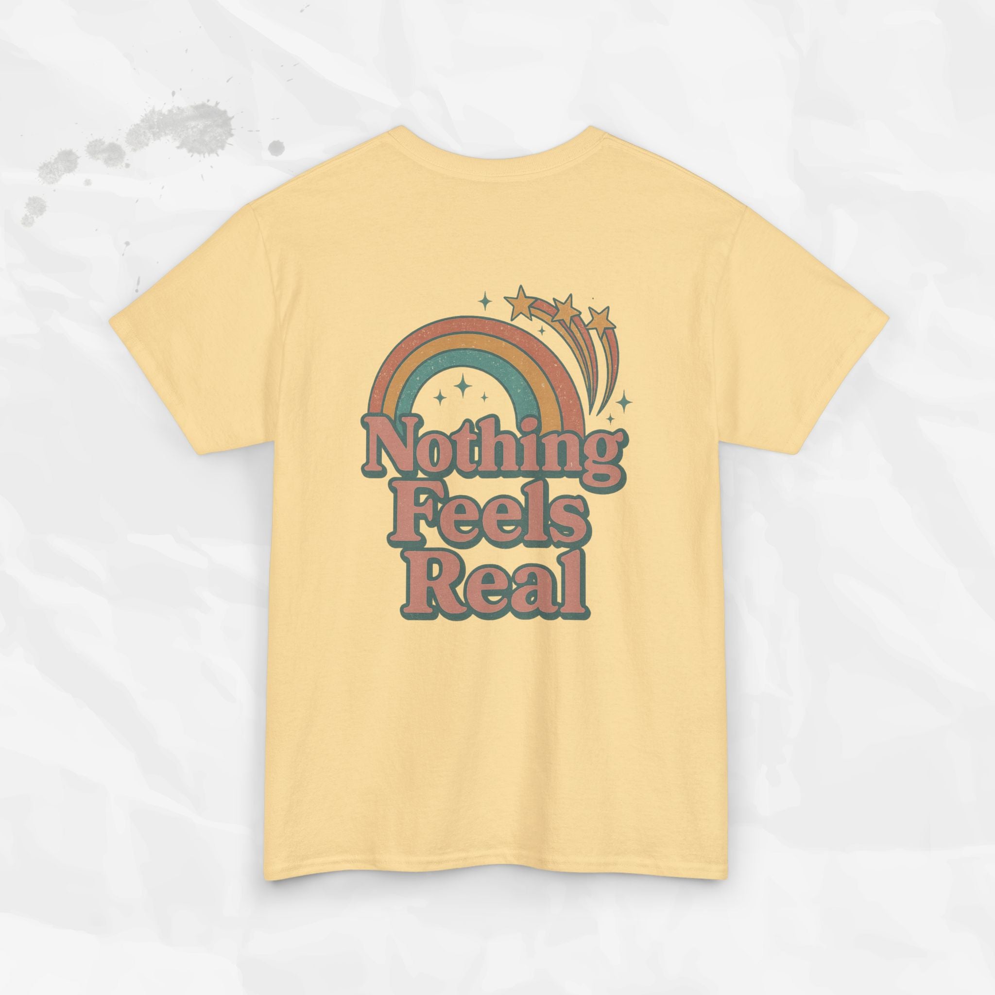 Nothing Feels Real - T-Shirt