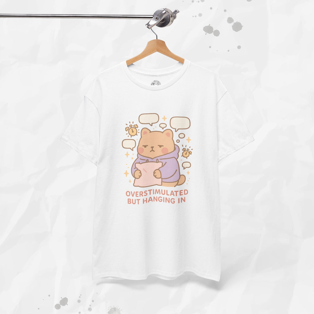 Overstimulated but Hanging In - T-Shirt