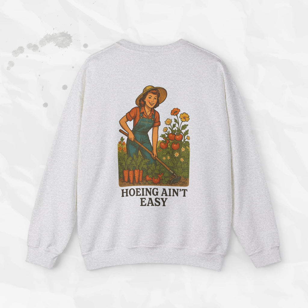 Hoeing Ain't Easy - Crewneck Sweatshirt