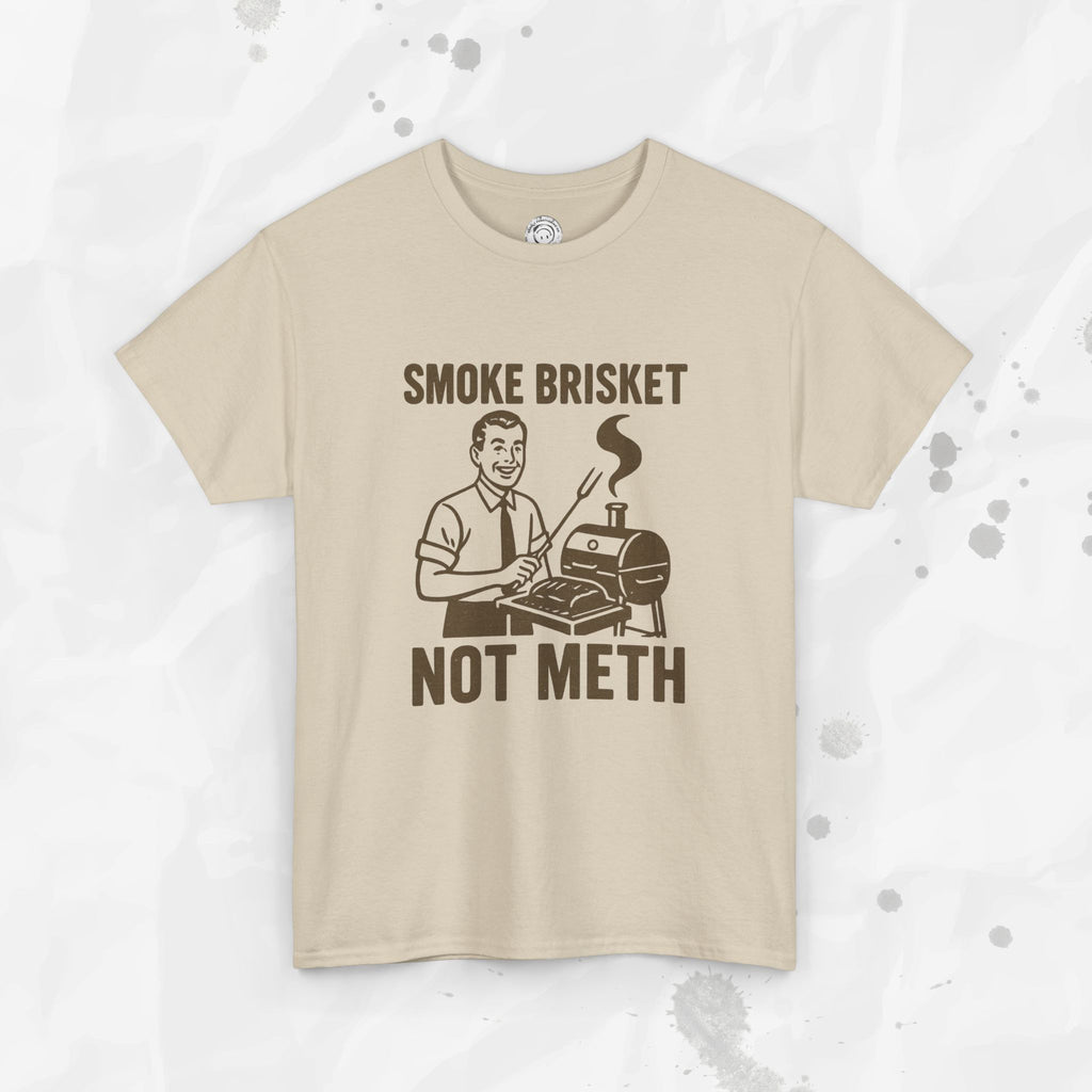 Smoke Brisket Not Meth – T Shirt
