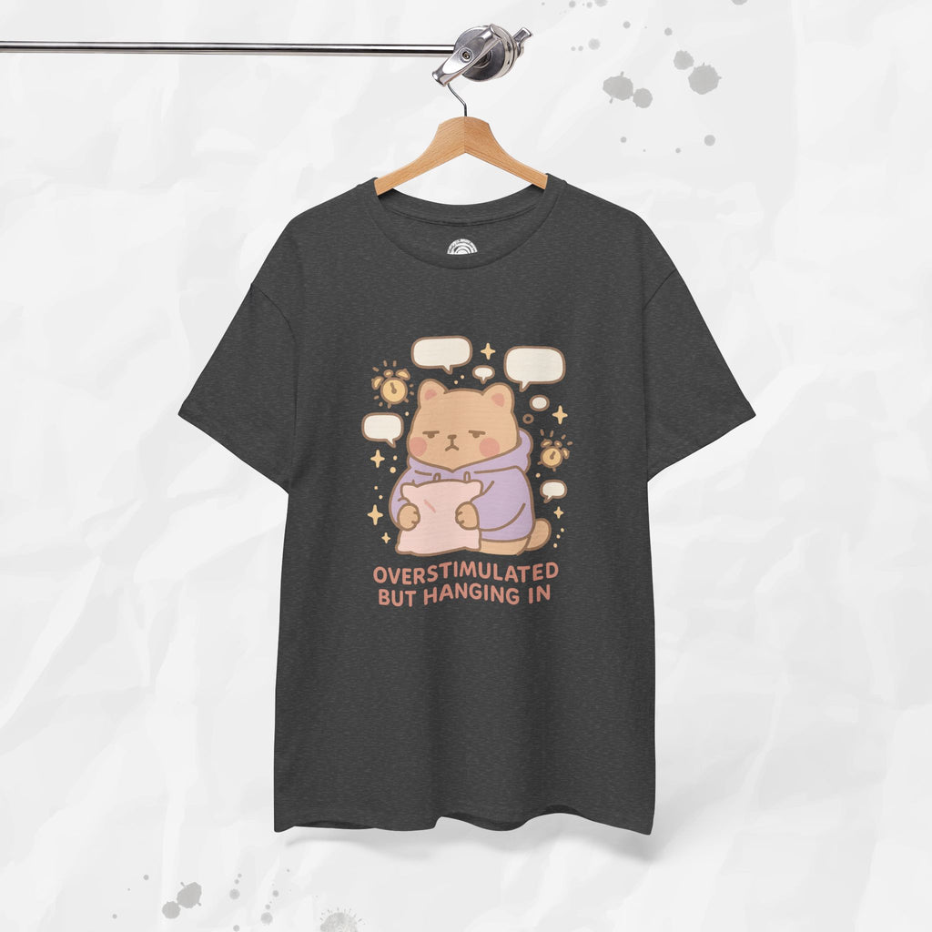 Overstimulated but Hanging In - T-Shirt