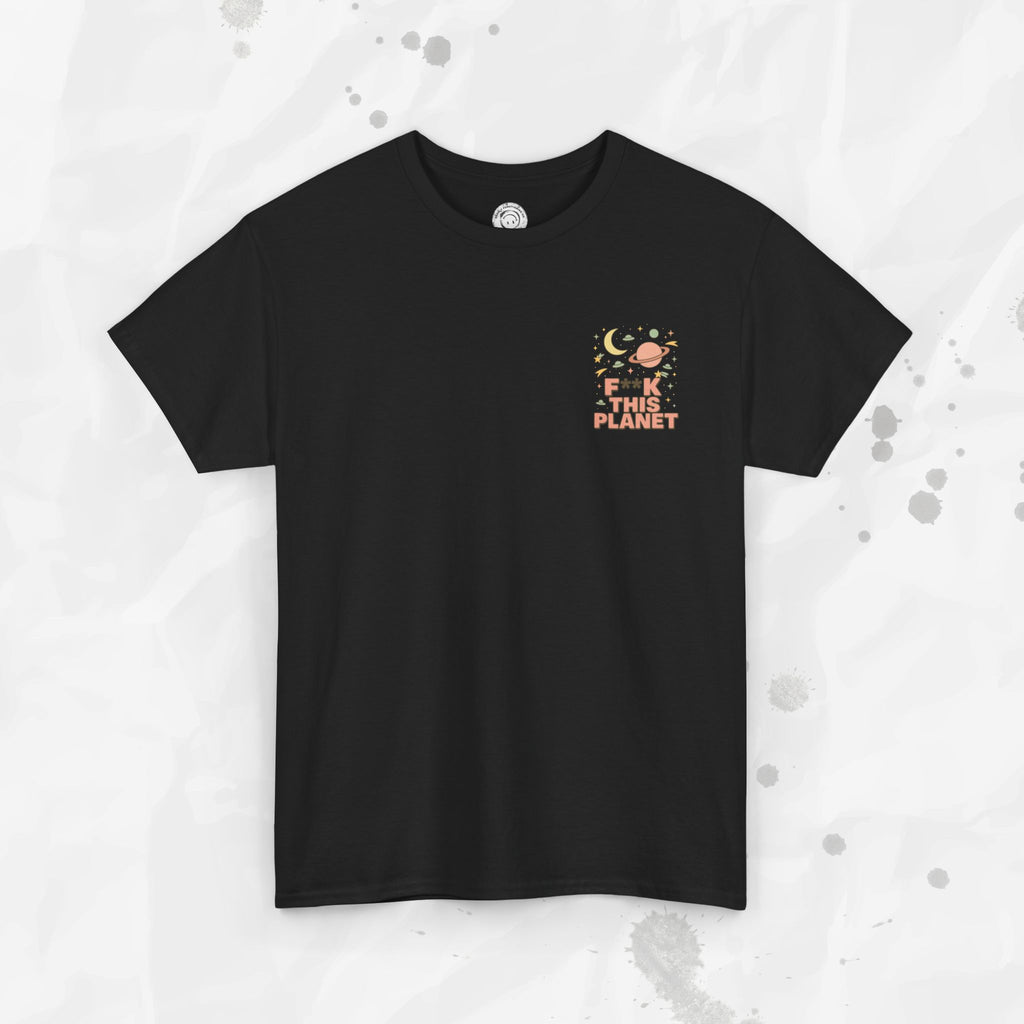 F*ck This Planet - T-Shirt