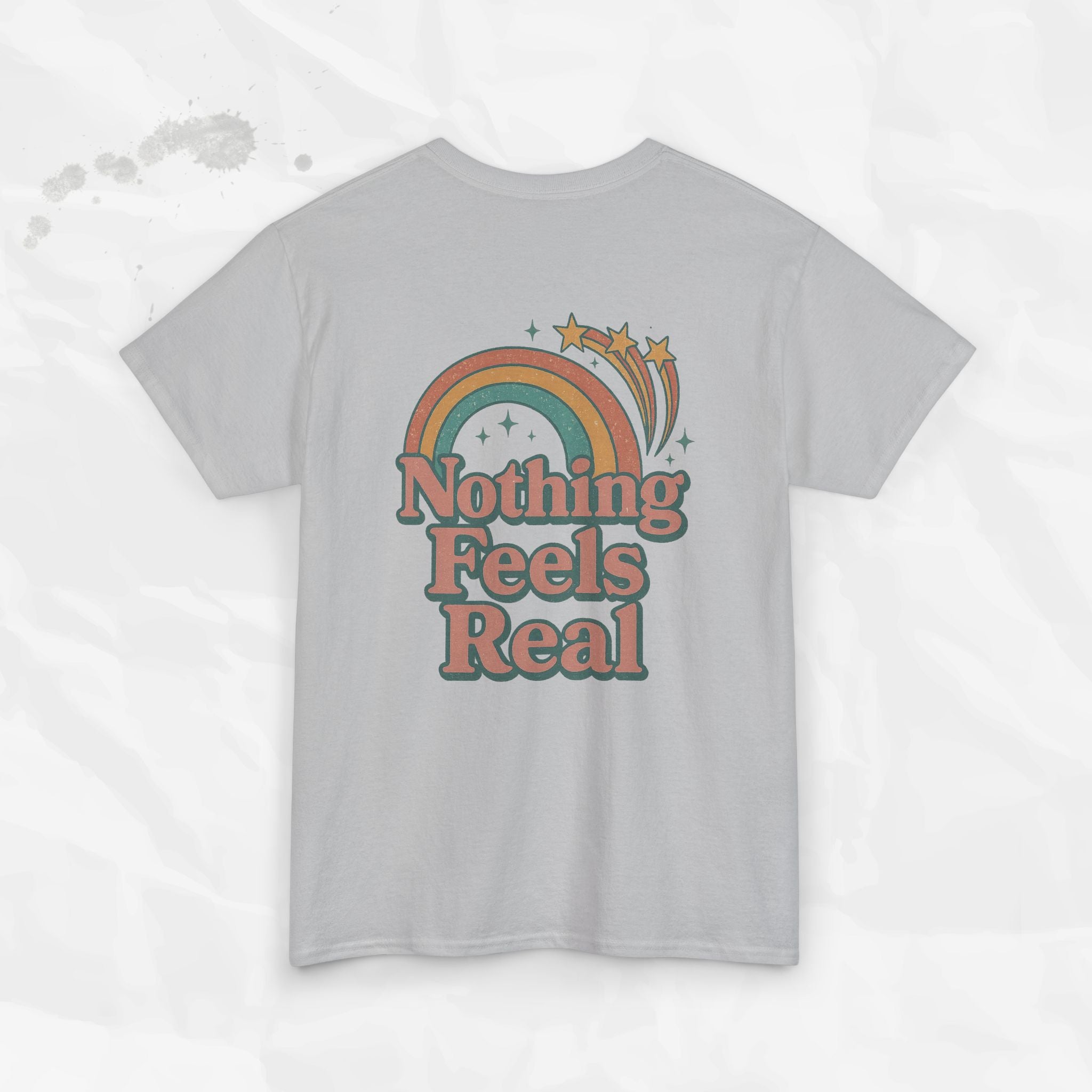 Nothing Feels Real - T-Shirt