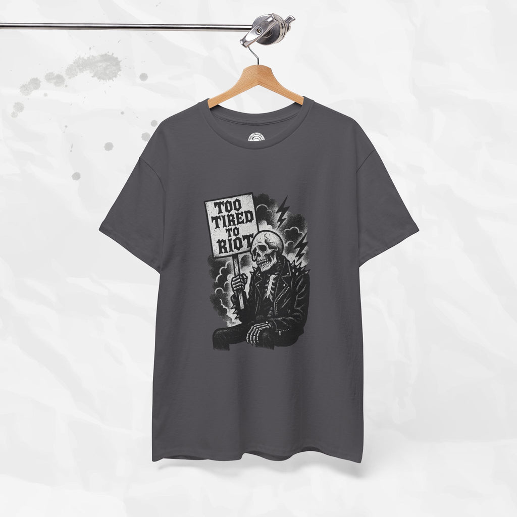 Too Tired to Riot - T-Shirt