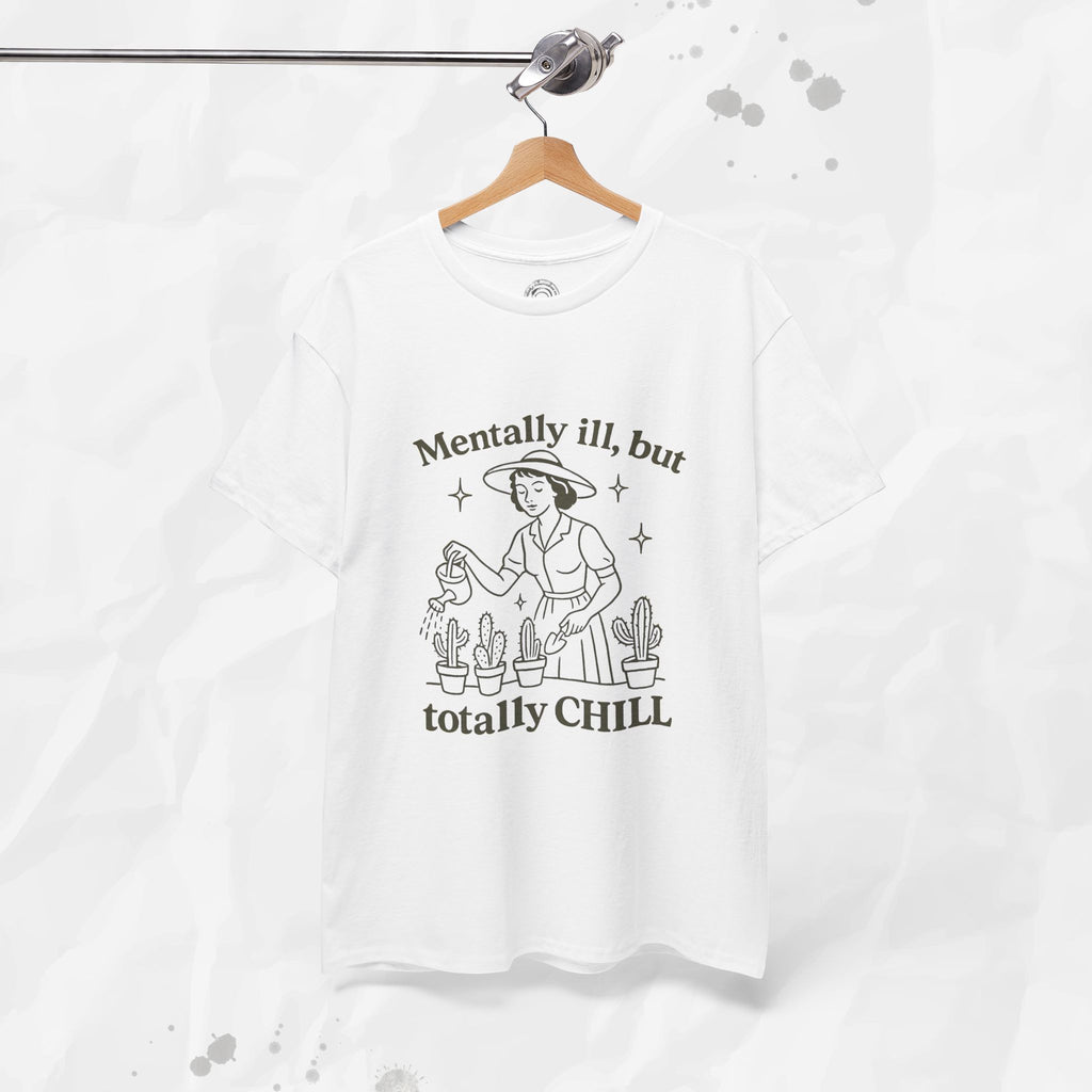 Mentally Ill But Totally Chill - T-Shirt