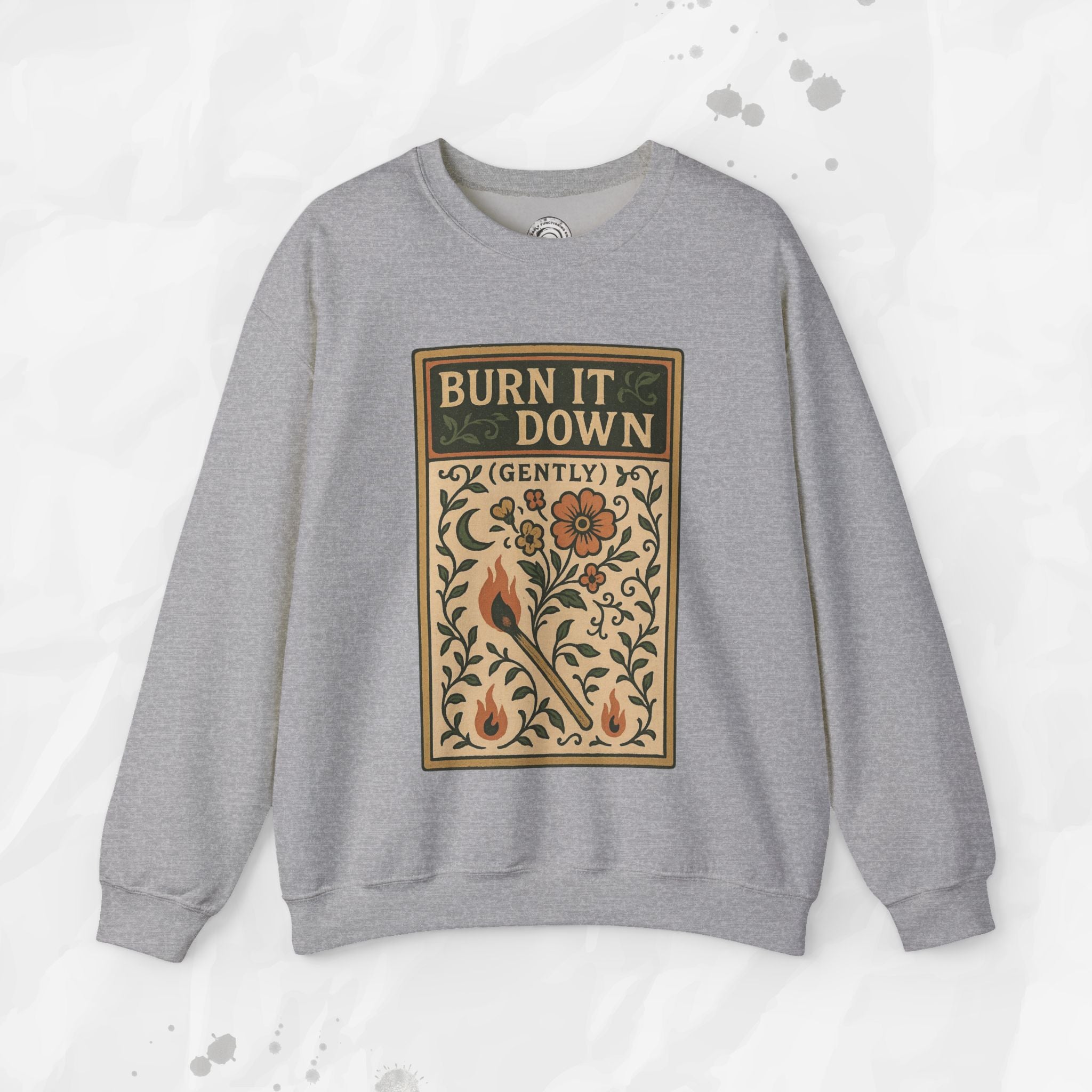Burn It Down Gently - Crewneck Sweatshirt