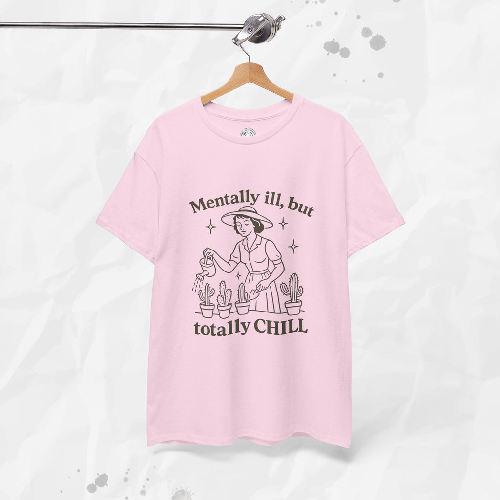 Mentally Ill But Totally Chill - T-Shirt