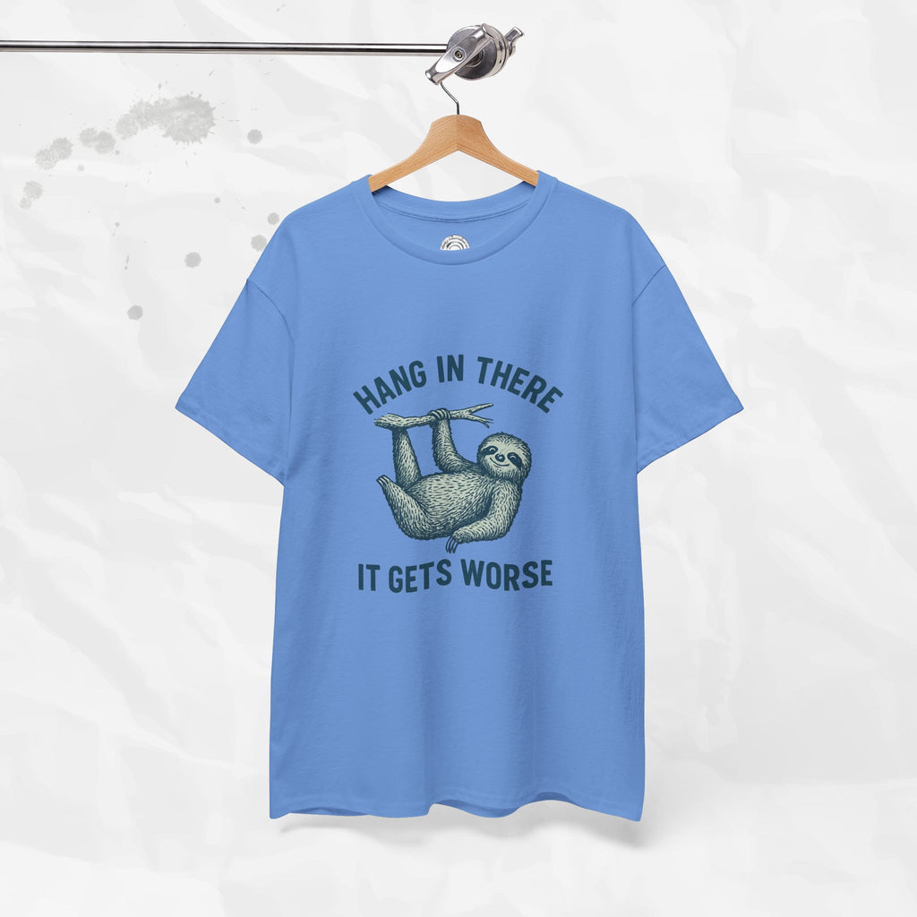 Hang In There, It Gets Worse - T-Shirt