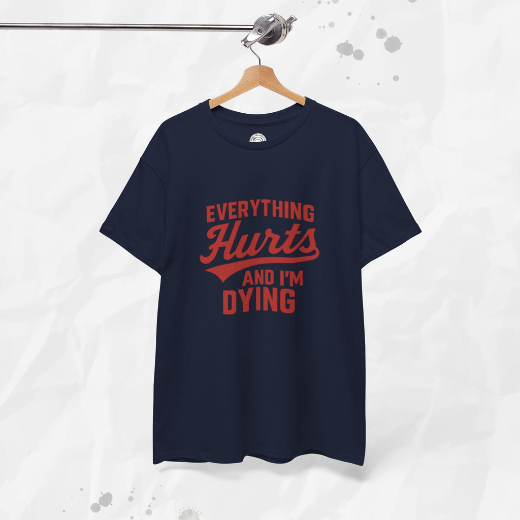 Everything Hurts And I'm Dying - T-Shirt