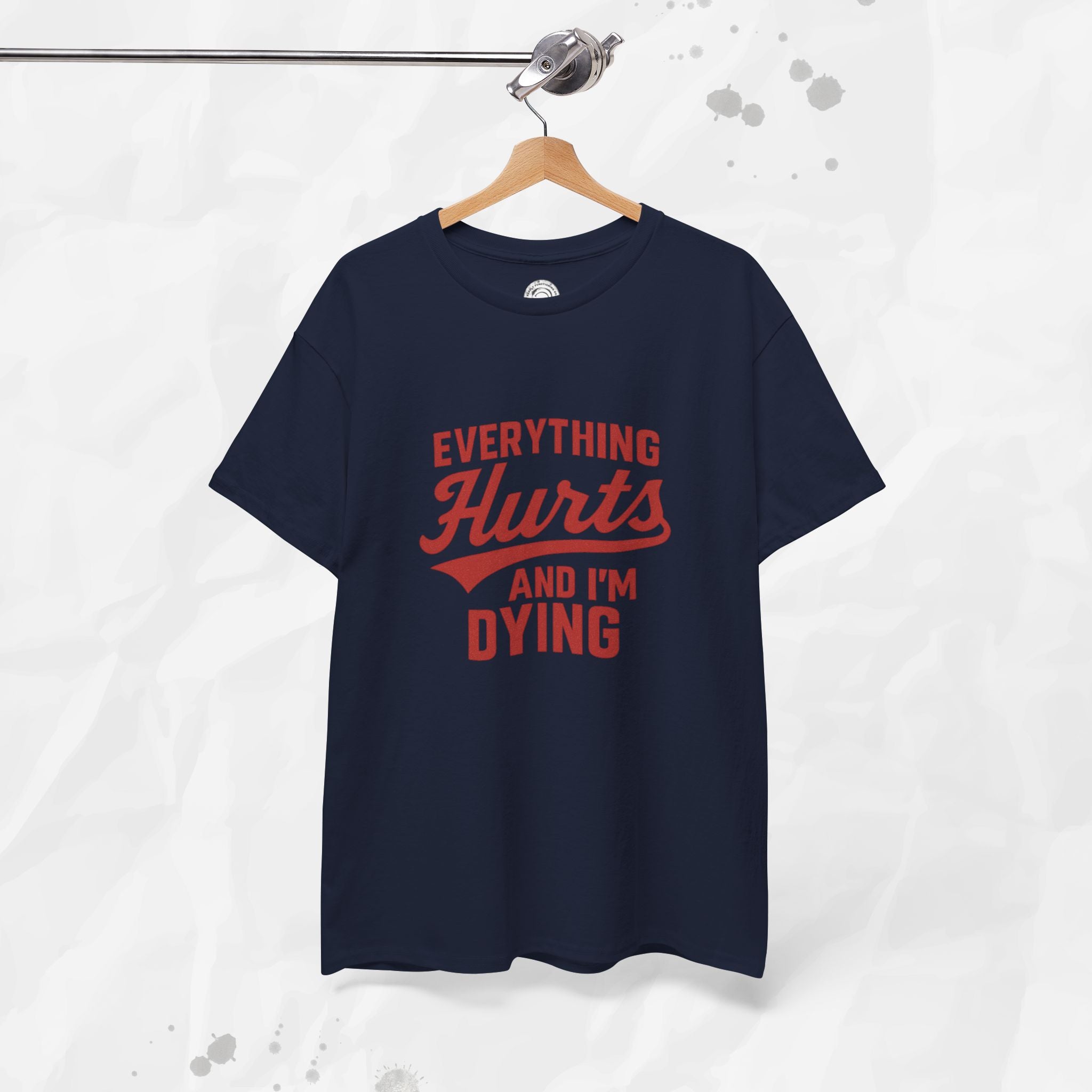 Everything Hurts And I'm Dying - T-Shirt