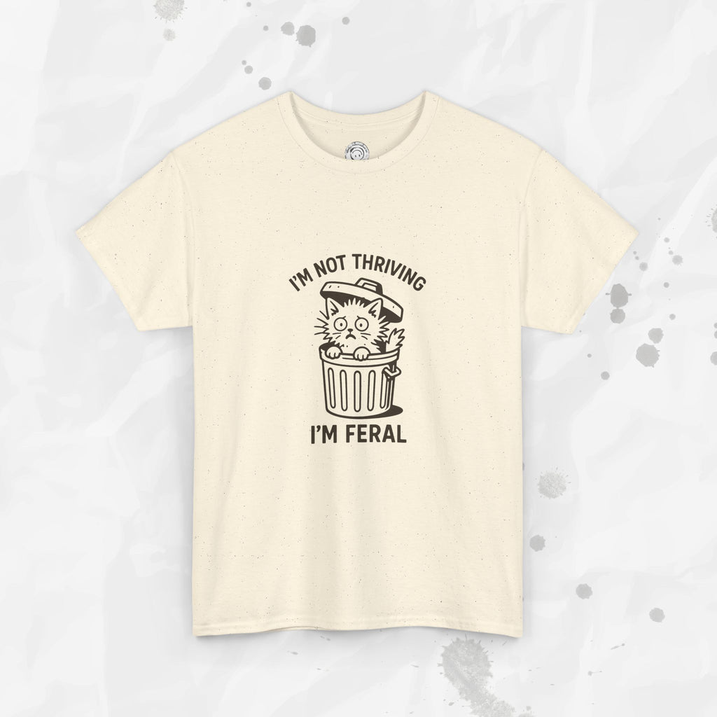 I'm Not Thriving I'm Feral - T-Shirt