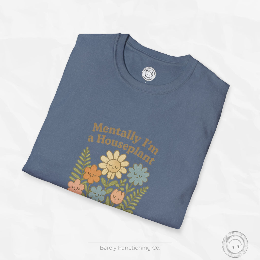 Mentally I'm a Houseplant - T-Shirt