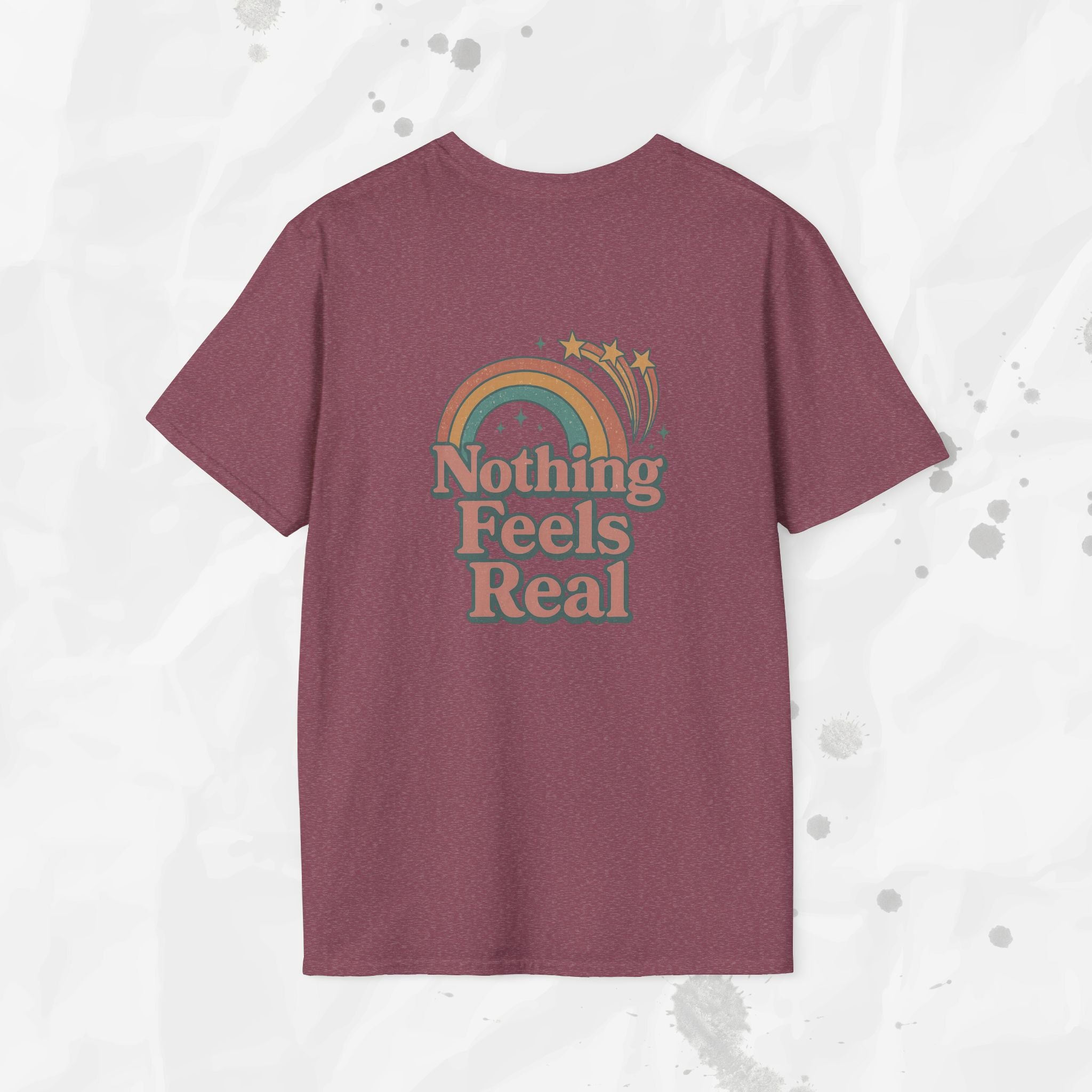 Nothing Feels Real - T-Shirt
