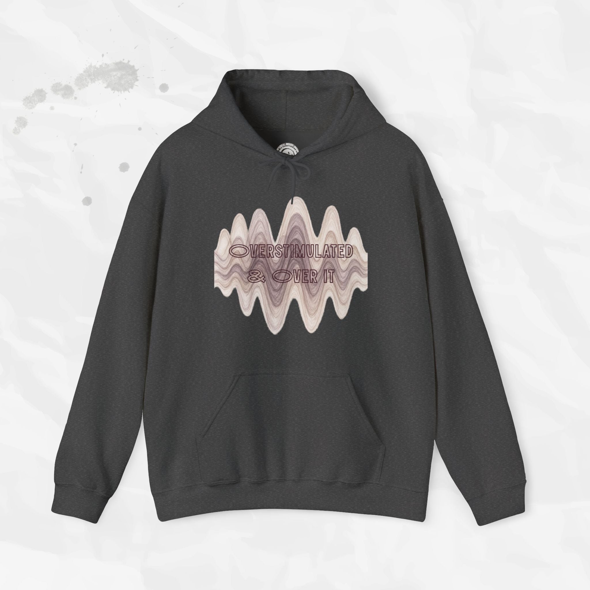 Overstimulated and Over It - Hoodie