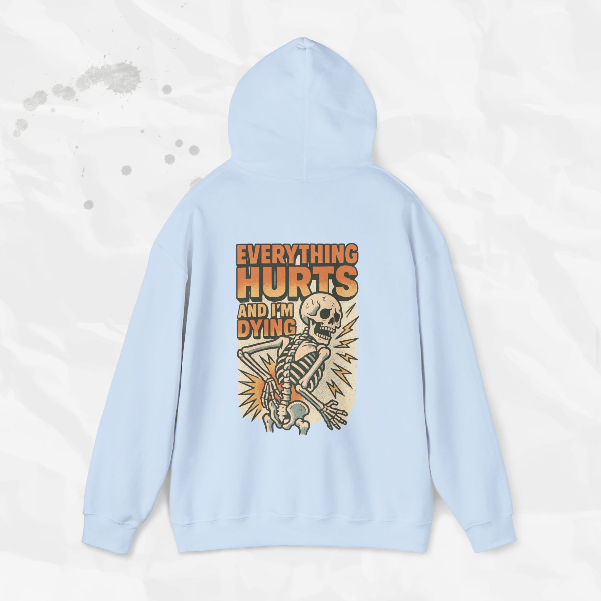 Everything Hurts and I'm Dying - Hoodie
